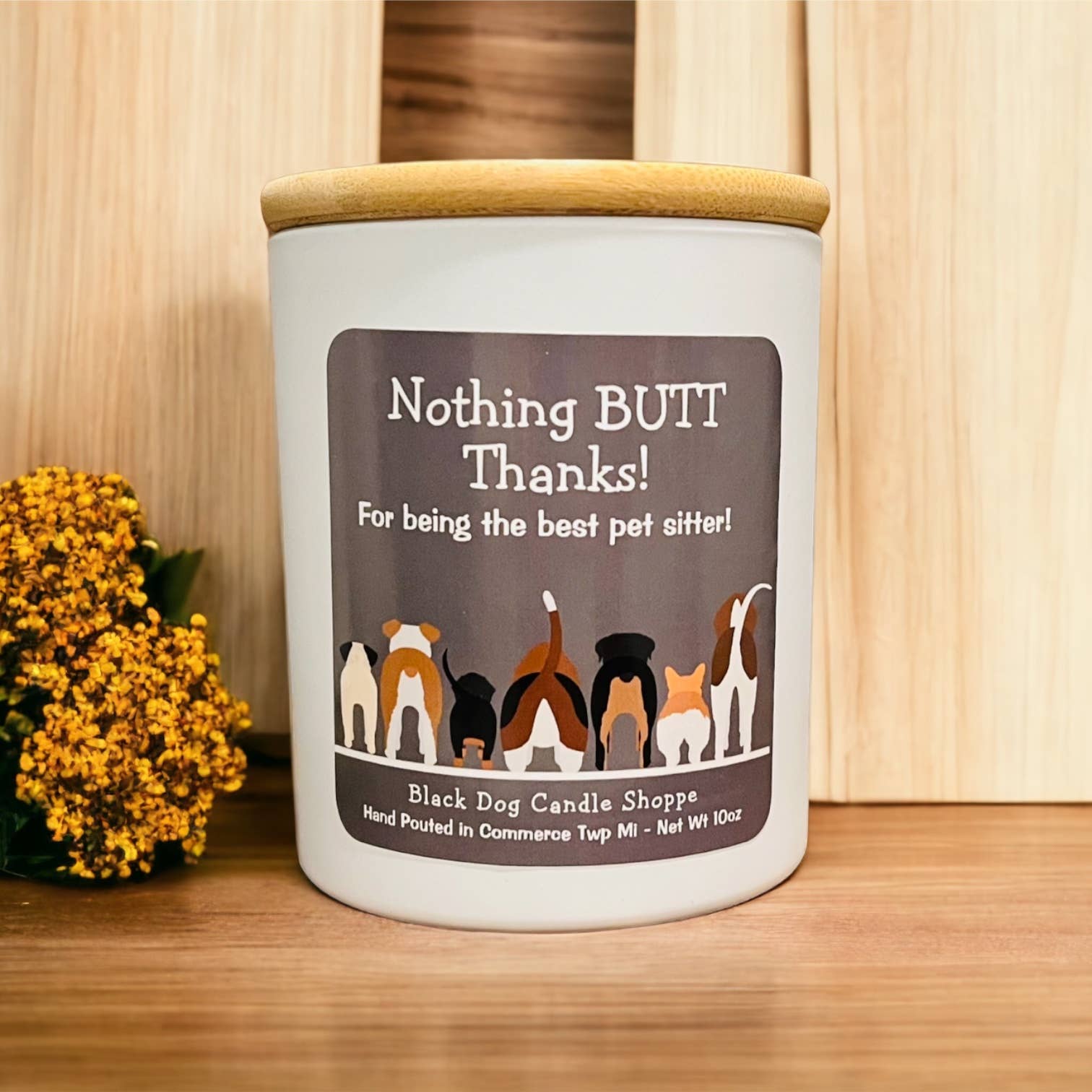 Nothing BUTT thanks.  Dog sitter candle gift