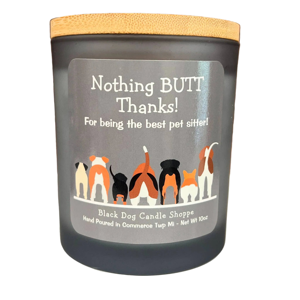 Nothing BUTT thanks.  Dog sitter candle gift