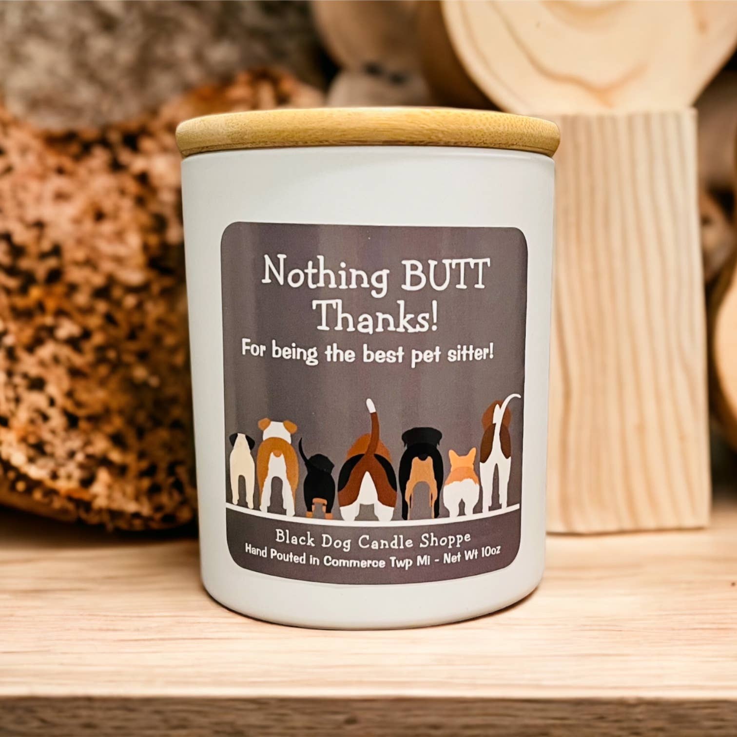 Nothing BUTT thanks.  Dog sitter candle gift